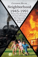 Neighborhood 1945-1991: Twenty-One Scenes from the Lives of Everyday (But Importantly 'Insignificant') People 1662472498 Book Cover