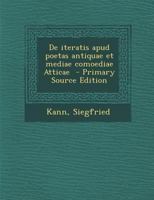 de Iteratis Apud Poetas Antiquae Et Mediae Comoediae Atticae: Dissertation Zur Erlangung Der Doktorw�rde Bei Der Philosophischen Fakult�t Der Grossherzoglich Hessischen Ludwigs-Universit�t Zu Giessen  1287674798 Book Cover