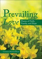Prevailing Love: Poems of Faith, Family, and Hope 1613462751 Book Cover