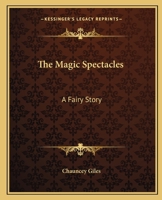 The Magic Spectacles: A Fairy Story 1276586361 Book Cover