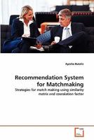 Recommendation System for Matchmaking: Strategies for match making using similarity matrix and coeralation factor 3639316347 Book Cover