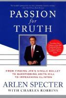 Passion for Truth: From Finding JFK's Single Bullet to Questioning Anita Hill to Impeaching Clinton 0060198494 Book Cover
