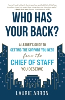 Who Has Your Back?: A Leader's Guide to Getting the Support You Need from the Chief of Staff You Deserve 1951692349 Book Cover