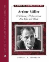 Critical Companion to Arthur Miller: A Literary Reference to His Life And Work (Critical Companion to) 0816061947 Book Cover