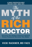 The Myth of the Rich Doctor: Uncover the Hidden Patterns Behind Every Financial Decision You Make 1947557343 Book Cover