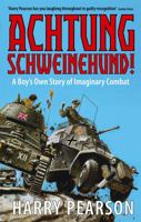 Achtung Schweinehund: A Boy's Own Story of Imaginary Combat 0349115680 Book Cover