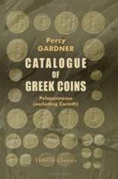 Catalogue of Greek Coins: Peloponnesus (excluding Corinth) 1246869780 Book Cover