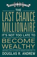 The Last Chance Millionaire: It's Not Too Late to Become Wealthy 0446580538 Book Cover