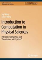 Introduction to Computation in Physical Sciences: Interactive Computing and Visualization with Python™ (Synthesis Lectures on Computation and Analytics) 3031176480 Book Cover
