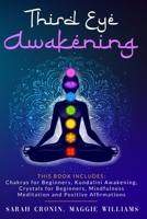 Third Eye Awakening: This Book Includes: Chakras for Beginners, Reiki Healing, Kundalini Awakening, Crystals for Beginners, Mindfulness Meditation and Positive Affirmations 1801150761 Book Cover