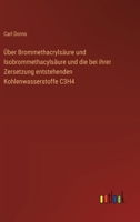 Über Brommethacrylsäure und Isobrommethacylsäure und die bei ihrer Zersetzung entstehenden Kohlenwasserstoffe C3H4 (German Edition) 3368384368 Book Cover