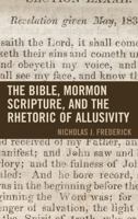 The Bible, Mormon Scripture, and the Rhetoric of Allusivity 1611479053 Book Cover