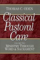 Classical Pastoral Care: Ministry Through Word and Sacrament (Ministry Through Word & Sacrament) 0801067642 Book Cover