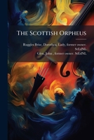 The Scottish Orpheus: A Selection Of The Most Admired Scottish Songs With Symphonies And Accompaniments For The Pianoforte 1247732088 Book Cover