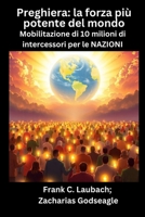 Preghiera - la forza più potente del mondo - Mobilitazione di 10 milioni di intercessori per le NAZIONI (Italian Edition) B0FKPFYQTG Book Cover