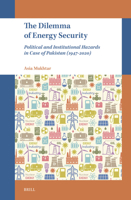 The Dilemma of Energy Security: Political and Institutional Hazards in Case of Pakistan (1947-2020) 9004547886 Book Cover