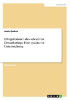 Erfolgsfaktoren des selektiven Demarketings. Eine qualitative Untersuchung 366867681X Book Cover