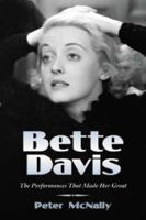 Bette Davis: The Performances That Made Her Great 0786434996 Book Cover