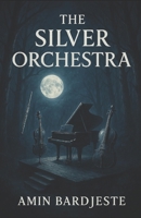 The Silver Orchestra: book 1 1087408776 Book Cover