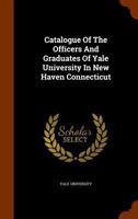 Catalogue Of The Officers And Graduates Of Yale University 1246488213 Book Cover