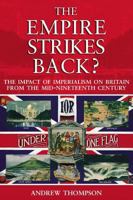 The Empire Strikes Back?: The Impact of Imperialism on Britain from the Mid-Nineteenth Century 0582438292 Book Cover