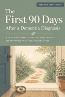 The First 90 Days After a Dementia Diagnosis: A Step-by-Step Action Plan for Families and Caregivers B0H7PF96DW Book Cover