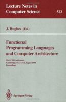 Functional Programming Languages and Computer Architecture: 5th ACM Conference. Cambridge, MA, USA, August 26-30, 1991 Proceedings (Lecture Notes in Computer Science) 3540543961 Book Cover