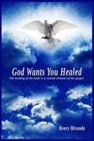 GOD Wants You Healed 1727399331 Book Cover