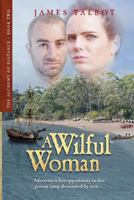 A Wilful Woman: Adversity is her opportunity in this prison camp dominated by men 1482587386 Book Cover