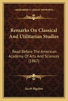 Remarks On Classical And Utilitarian Studies: Read Before The American Academy Of Arts And Sciences 1164825801 Book Cover