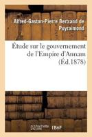 A0/00tude Sur Le Gouvernement de L'Empire D'Annam 201325413X Book Cover