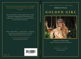 THE GREEN BAY PACKERS ORIGINAL GOLDEN GIRL: Mary Jane Van Duyse Sorgel, Lambeau’s Champ and the Voice of “Go Pack Go” B0H7ZK8PKY Book Cover