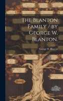 The Blanton Family / by George W. Blanton. 1014406382 Book Cover