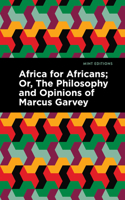 Africa for Africans: Or, The Philosophy and Opinions of Marcus Garvey (Mint Editions 1513203592 Book Cover