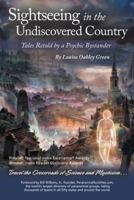 Sightseeing in the Undiscovered Country: Tales Retold by a Psychic BystanderTM 1491774177 Book Cover