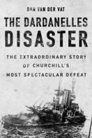 The Dardanelles Disaster: Winston Churchill's Greatest Defeat 0715637797 Book Cover