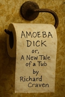 Amoeba Dick: OR A New Tale of a Tub (Bristolian Chronicles) B0FBRBSV3J Book Cover