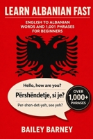 Learn Albanian Fast: English to Albanian Words and 1,001 Phrases for Beginners B0H2ZNHVFZ Book Cover