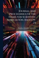 Journal And Proceedings Of The Hamilton Scientific Association, Issues 19-23 1247990435 Book Cover