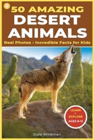 50 Amazing Desert Animals: Real Photos • Incredible Facts for Kids (50 Amazing Animals for Kids) 1647904870 Book Cover