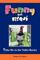 Funny But Risque: A Book in the Take Me to the Toilet Series 9749253558 Book Cover