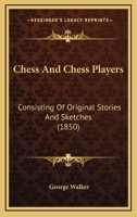 Chess & Chess-Players: Consisting of Original Stories and Sketches 1017072035 Book Cover