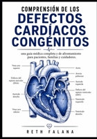 Comprensión de los defectos cardíacos congénitos: una guía médica completa y de afrontamiento para pacientes, familias y cuidadores. (Serie Guía de ... las Afecciones Cardíacas) (Spanish Edition) B0H3NS8DYS Book Cover