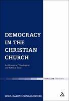 Democracy in the Christian Church: An Historical, Theological and Political Case 0567534197 Book Cover