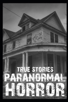 True Paranormal Horror Stories: Vol 1 B0F7855VT2 Book Cover