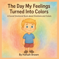 The Day My Feelings Turned Into Colors B0GH2P8TFM Book Cover