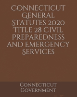 Connecticut General Statutes 2020 Title 28 Civil Preparedness and Emergency Services B084Z3WXQ7 Book Cover