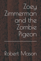 Zoey Zimmerman and the Zombie Pigeon 1476140634 Book Cover