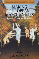 Making European Masculinities: Sport, Europe, Gender 071468130X Book Cover