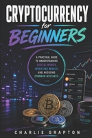 Cryptocurrency for Beginners: A Practical Guide to Understanding Digital Money, Investing Wisely, and Avoiding Common Mistakes (The Grapton Family Library) B0HHK4WG22 Book Cover